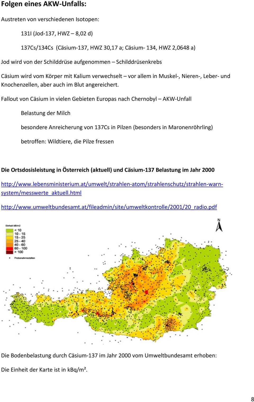 Fallout von Cäsium in vielen Gebieten Europas nach Chernobyl AKW Unfall Belastung der Milch besondere Anreicherung von 137Cs in Pilzen (besonders in Maronenröhrling) betroffen: Wildtiere, die Pilze