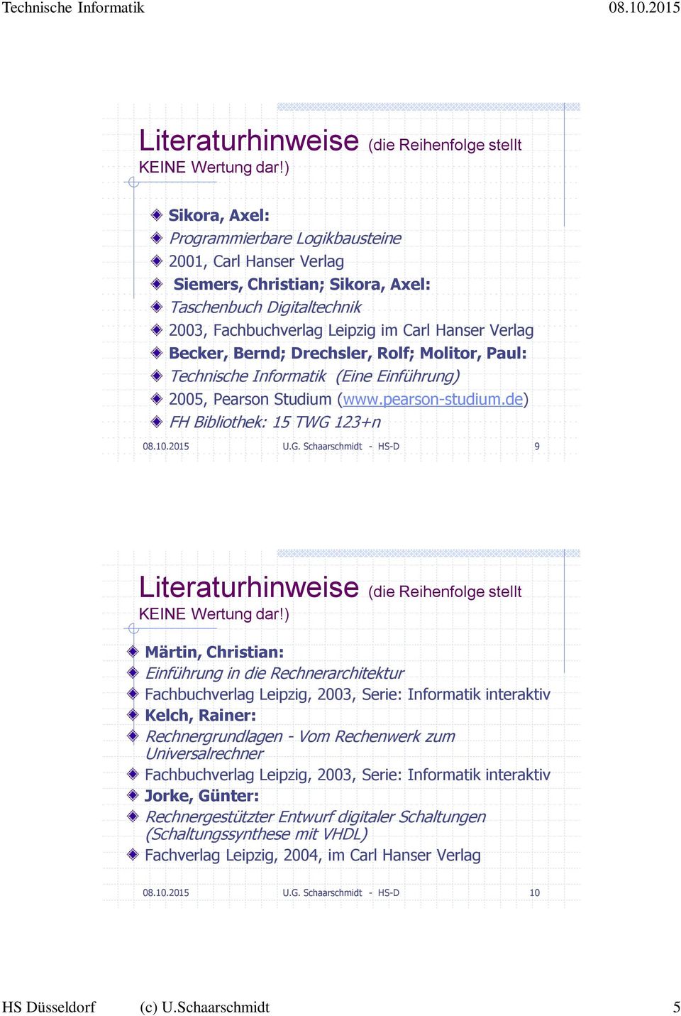 Drechsler, Rolf; Molitor, Paul: Technische Informatik (Eine Einführung) 2005, Pearson Studium (www.pearson-studium.de) FH Bibliothek: 15 TWG 