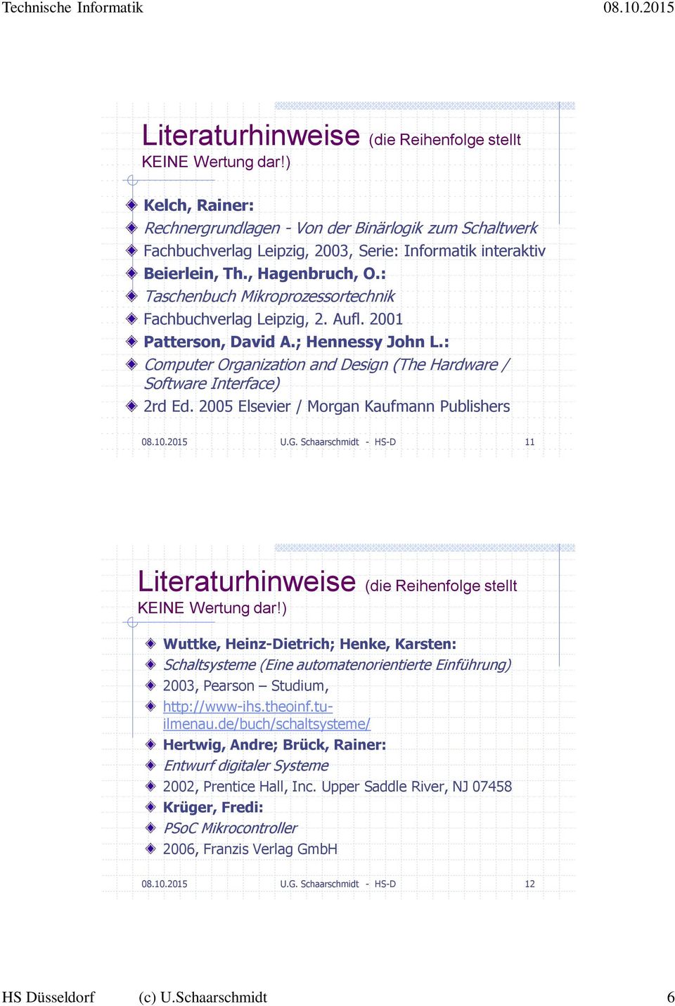 : Taschenbuch Mikroprozessortechnik Fachbuchverlag Leipzig, 2. Aufl. 2001 Patterson, David A.; Hennessy John L.: Computer Organization and Design (The Hardware / Software Interface) 2rd Ed.