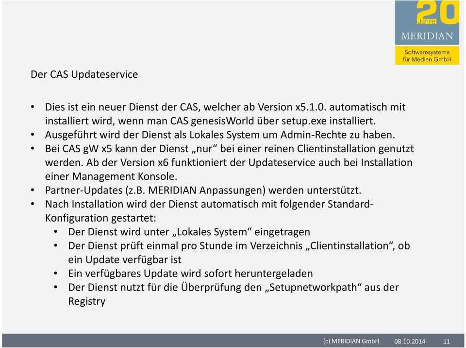 Ab der Version x6 funktioniert der Updateservice auch bei Installation einer Management Konsole. Partner-Updates (z.b. MERIDIAN Anpassungen) werden unterstützt.