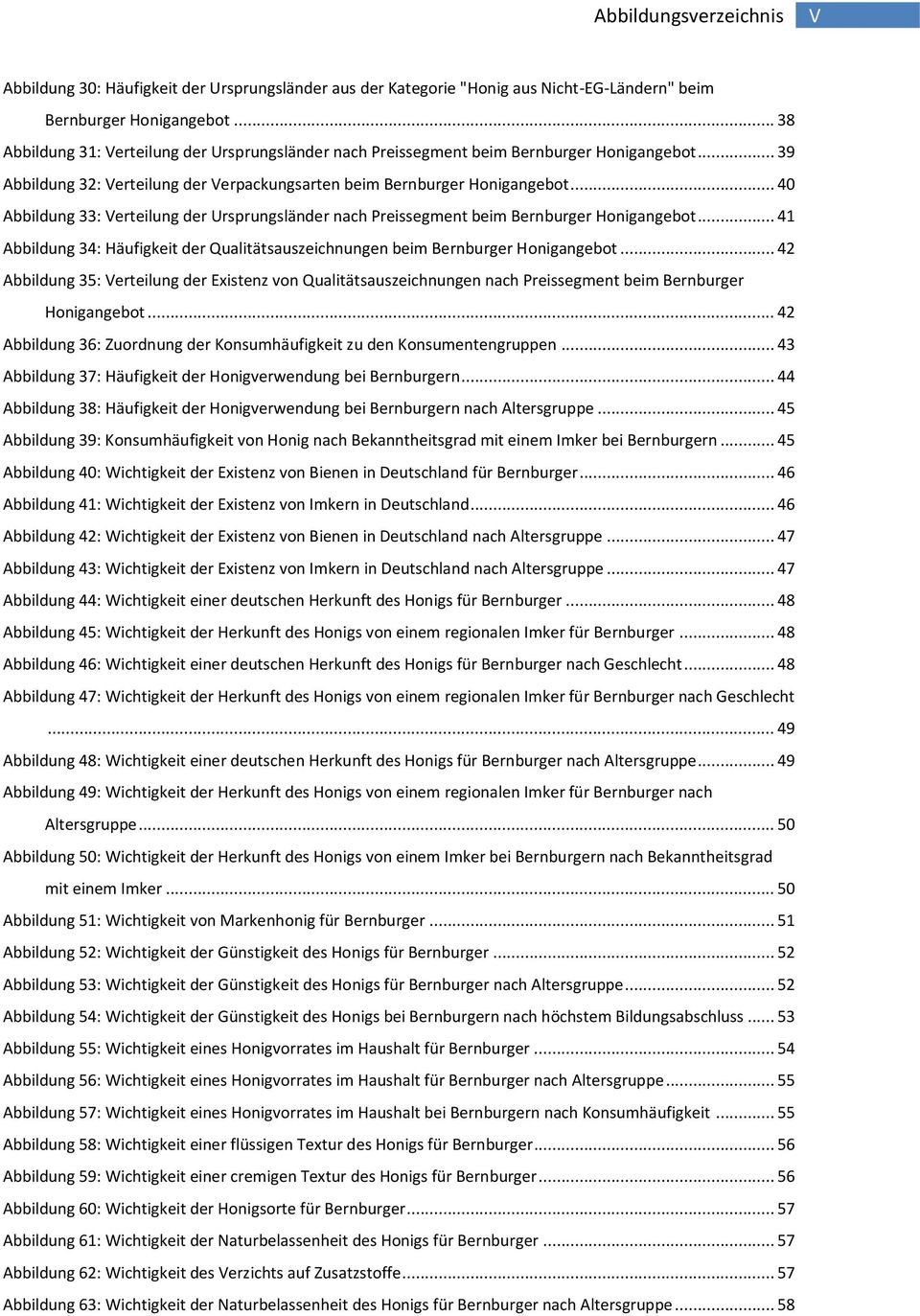 .. 40 Abbildung 33: Verteilung der Ursprungsländer nach Preissegment beim Bernburger Honigangebot... 41 Abbildung 34: Häufigkeit der Qualitätsauszeichnungen beim Bernburger Honigangebot.