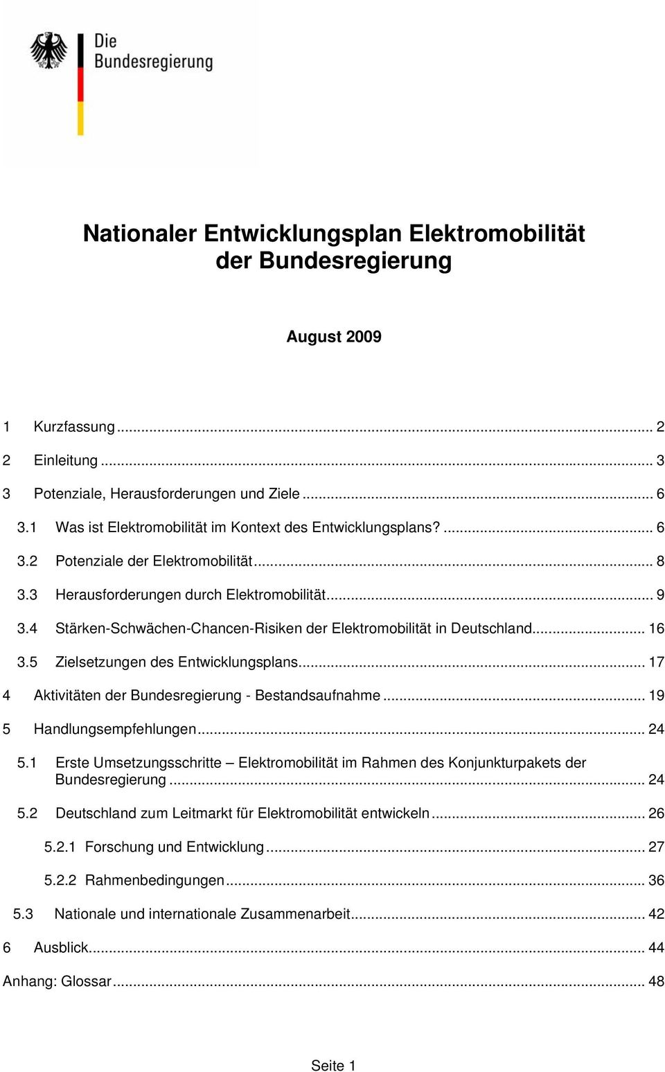 4 Stärken-Schwächen-Chancen-Risiken der Elektromobilität in Deutschland... 16 3.5 Zielsetzungen des Entwicklungsplans... 17 4 Aktivitäten der Bundesregierung - Bestandsaufnahme.