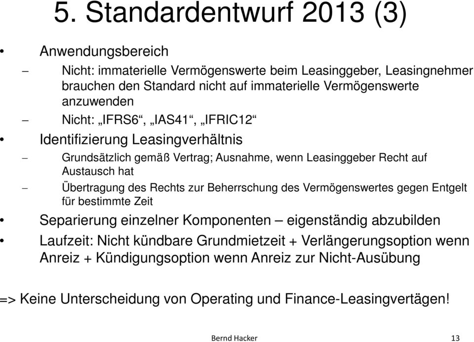 Standardentwurf 2013 (3) Grundsätzlich gemäß Vertrag; Ausnahme, wenn Leasinggeber Recht auf Austausch hat Übertragung des Rechts zur Beherrschung des Vermögenswertes gegen