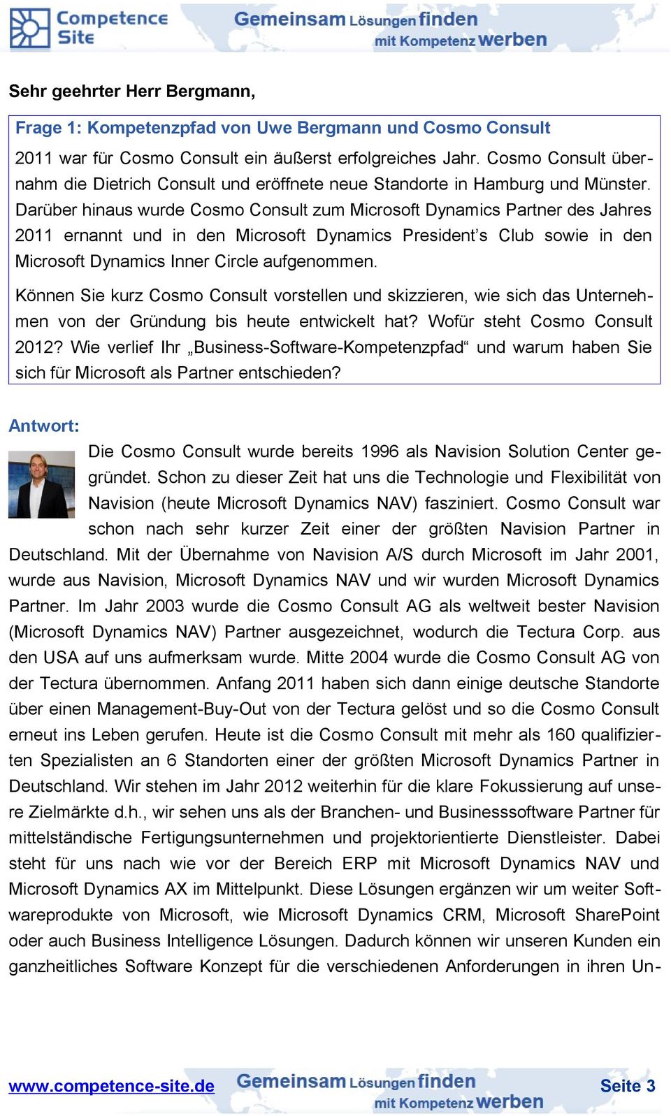 Darüber hinaus wurde Cosmo Consult zum Microsoft Dynamics Partner des Jahres 2011 ernannt und in den Microsoft Dynamics President s Club sowie in den Microsoft Dynamics Inner Circle aufgenommen.