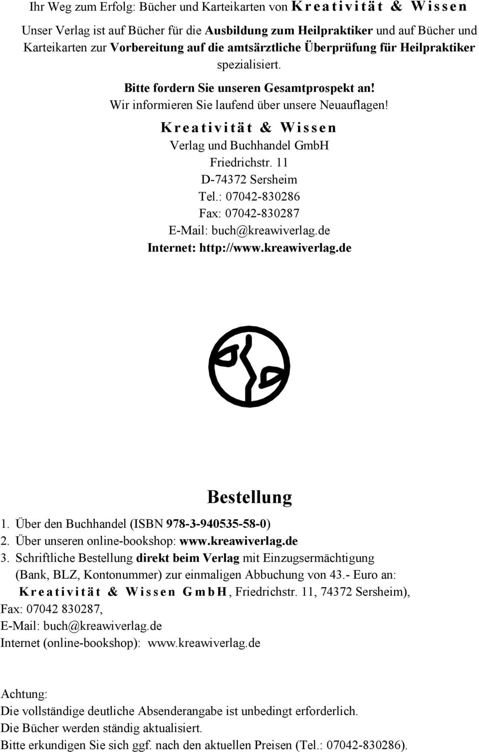 Kreativität & Wissen Verlag und Buchhandel GmbH Friedrichstr. 11 D-74372 Sersheim Tel.: 07042-830286 Fax: 07042-830287 E-Mail: buch@kreawiverlag.de Internet: http://www.kreawiverlag.de Bestellung 1.