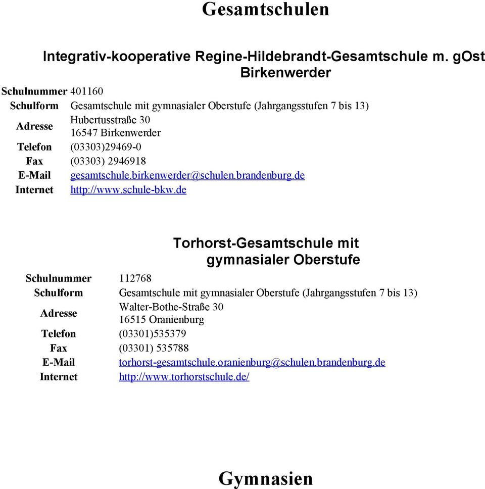 Fax (03303) 2946918 E-Mail gesamtschule.birkenwerder@schulen.brandenburg.de Internet http://www.schule-bkw.