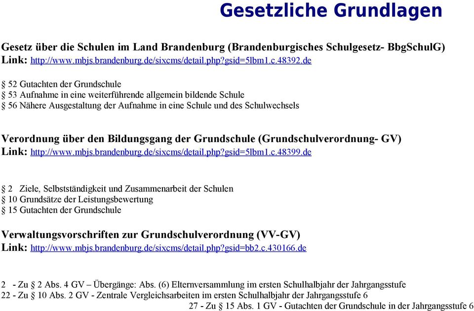 der Grundschule (Grundschulverordnung- GV) Link: http://www.mbjs.brandenburg.de/sixcms/detail.php?gsid=5lbm1.c.48399.