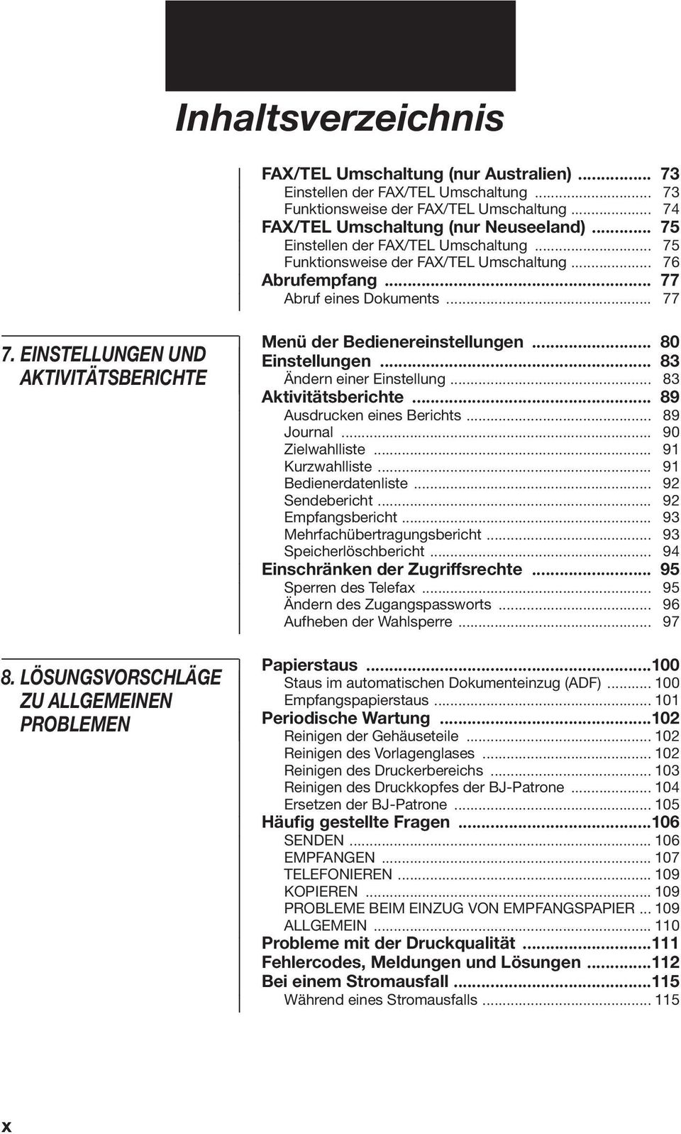 LÖSUNGSVORSCHLÄGE ZU ALLGEMEINEN PROBLEMEN Menü der Bedienereinstellungen... 80 Einstellungen... 83 Ändern einer Einstellung... 83 Aktivitätsberichte... 89 Ausdrucken eines Berichts... 89 Journal.