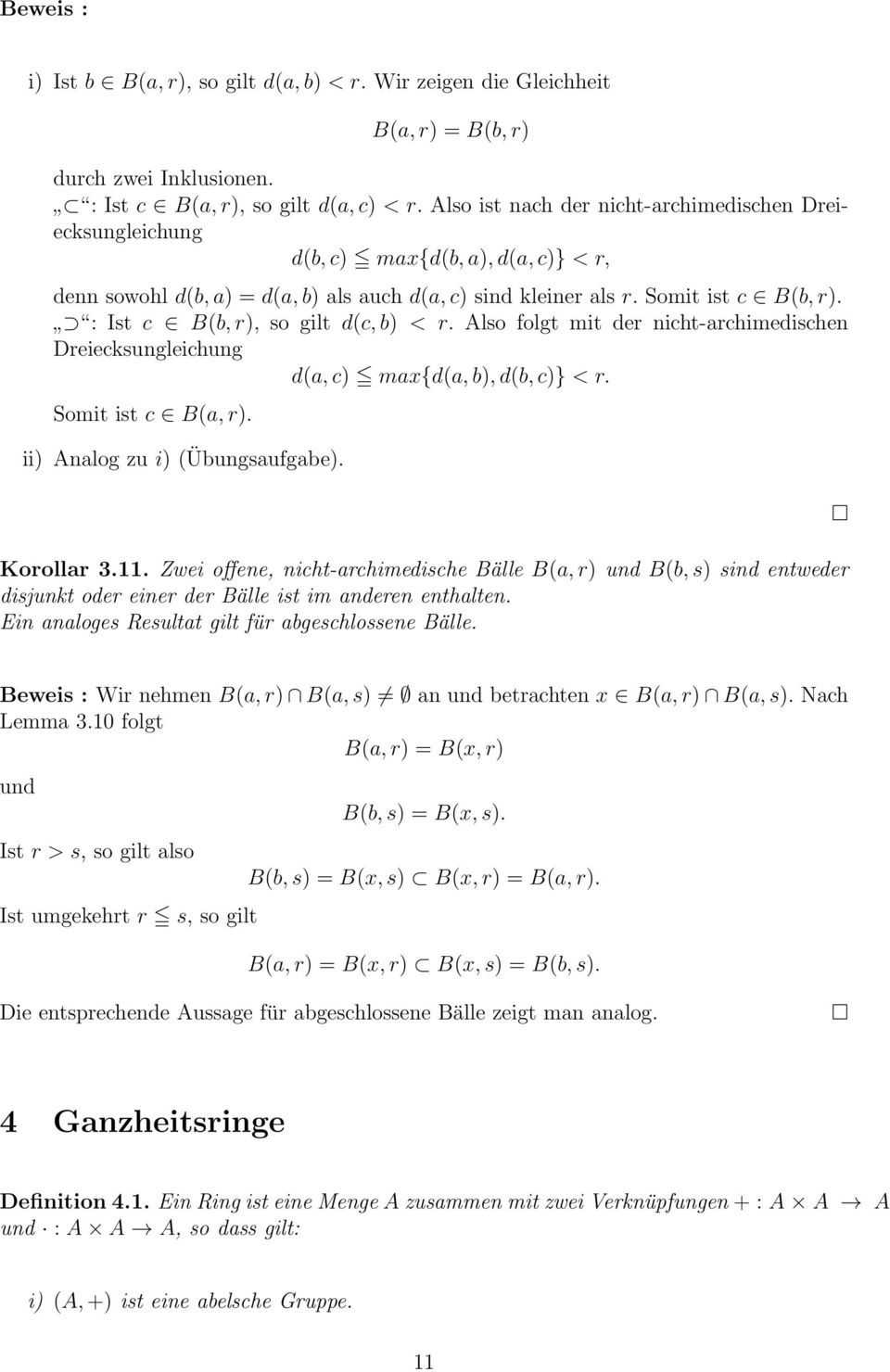 : Ist c B(b, r), so gilt d(c, b) < r. Also folgt mit der nicht-archimedischen Dreiecksungleichung d(a, c) max{d(a, b), d(b, c)} < r. Somit ist c B(a, r). ii) Analog zu i) (Übungsaufgabe). Korollar 3.