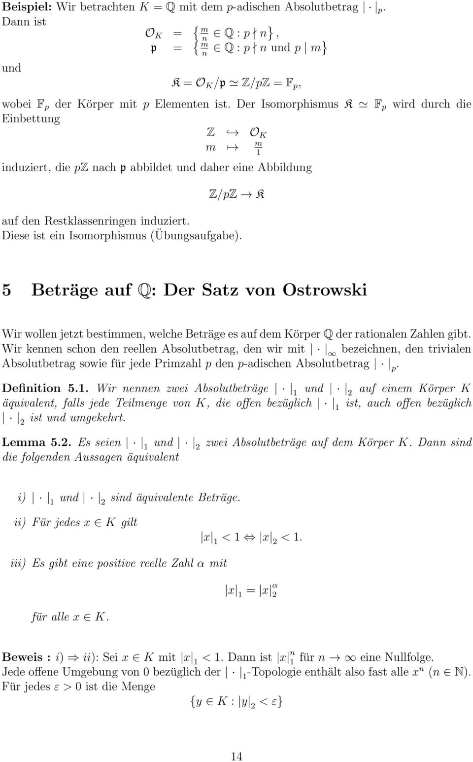 Diese ist ein Isomorphismus (Übungsaufgabe). 5 Beträge auf Q: Der Satz von Ostrowski Wir wollen jetzt bestimmen, welche Beträge es auf dem Körper Q der rationalen Zahlen gibt.