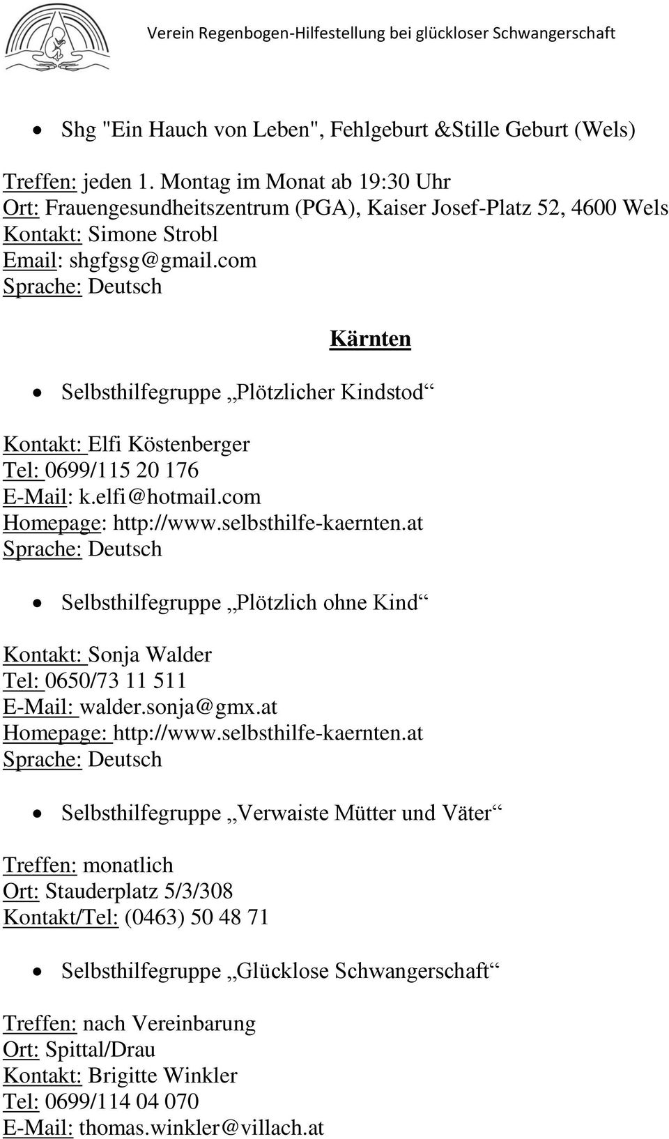 com Kärnten Selbsthilfegruppe Plötzlicher Kindstod Kontakt: Elfi Köstenberger Tel: 0699/115 20 176 E-Mail: k.elfi@hotmail.com Homepage: http://www.selbsthilfe-kaernten.