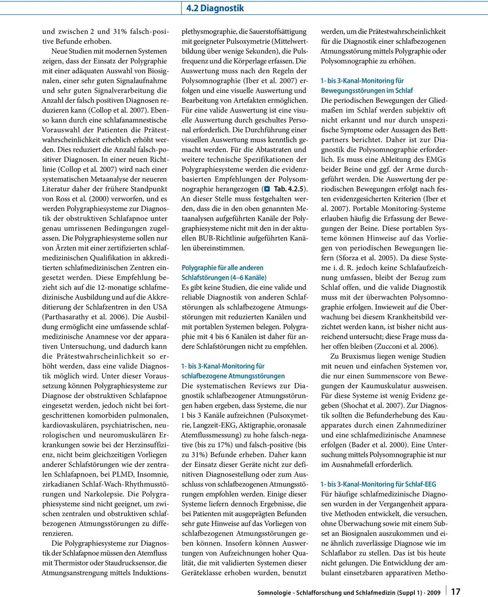 der falsch positiven Diagnosen reduzieren kann (Collop 2007). Ebenso kann durch eine schlafanamnestische Vorauswahl der Patienten die Prätestwahrscheinlichkeit erheblich erhöht werden.