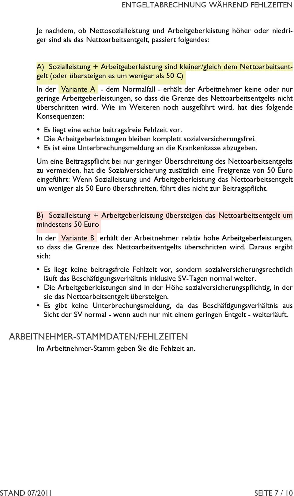 Nettoarbeitsentgelts nicht überschritten wird. Wie im Weiteren noch ausgeführt wird, hat dies folgende Konsequenzen: Es liegt eine echte beitragsfreie Fehlzeit vor.