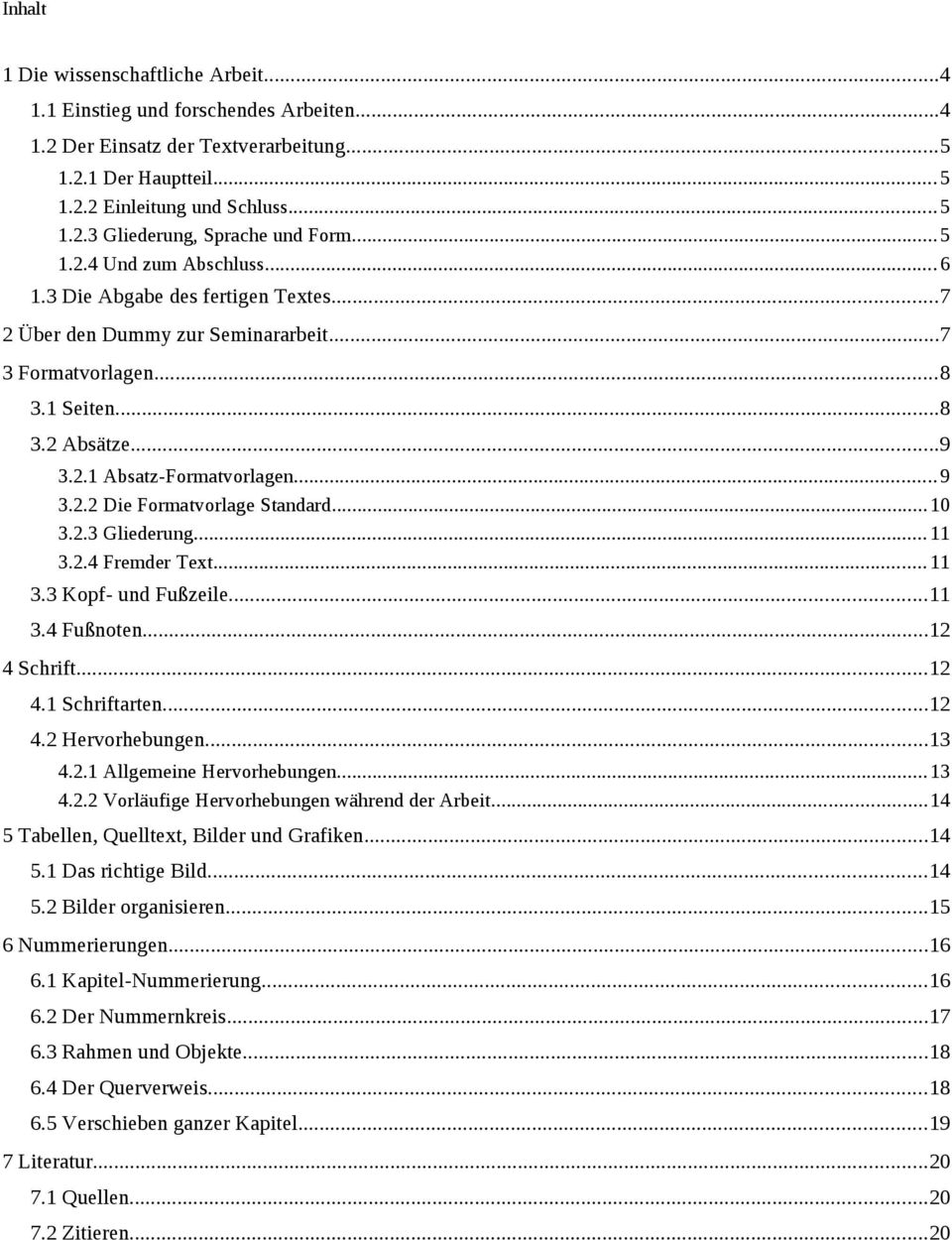 ..10 3.2.3 Gliederung... 11 3.2.4 Fremder Text... 11 3.3 Kopf- und Fußzeile...11 3.4 Fußnoten...12 4 Schrift...12 4.1 Schriftarten...12 4.2 Hervorhebungen...13 4.2.1 Allgemeine Hervorhebungen...13 4.2.2 Vorläufige Hervorhebungen während der Arbeit.