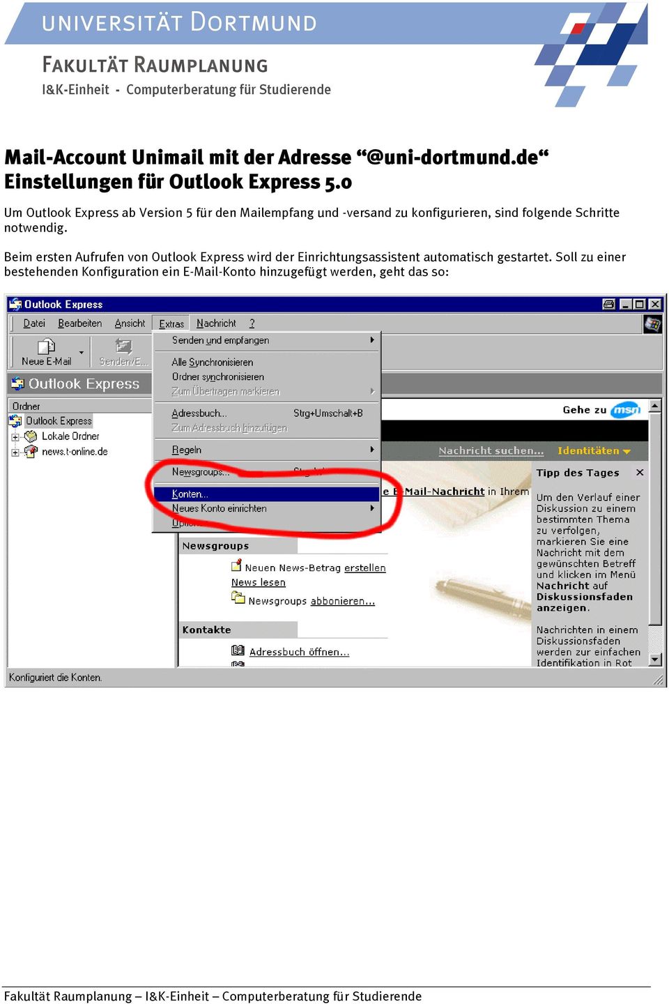 0 Um Outlook Express ab Version 5 für den Mailempfang und -versand zu konfigurieren, sind folgende Schritte
