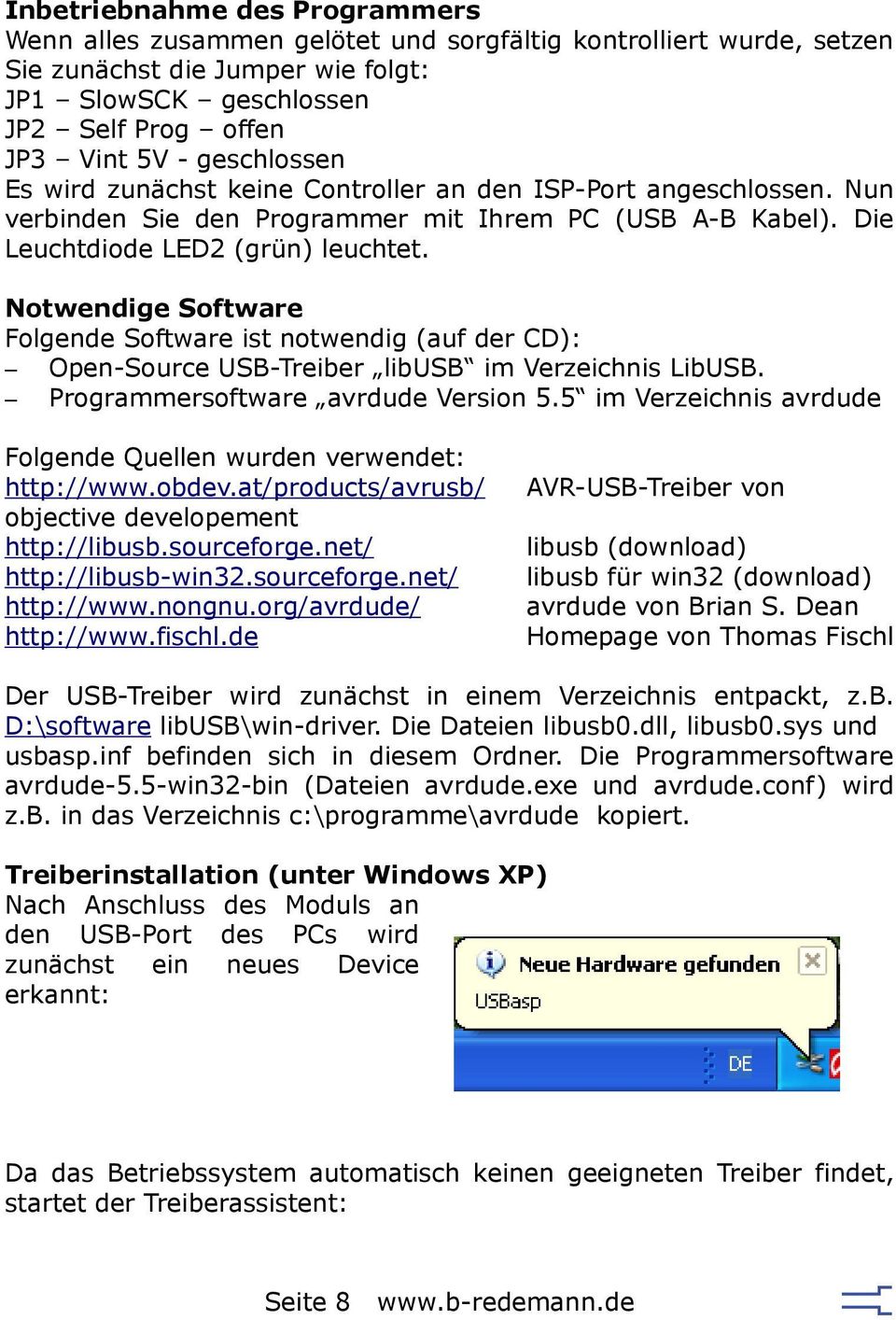 Notwendige Software Folgende Software ist notwendig (auf der CD): Open-Source USB-Treiber libusb im Verzeichnis LibUSB. Programmersoftware avrdude Version 5.