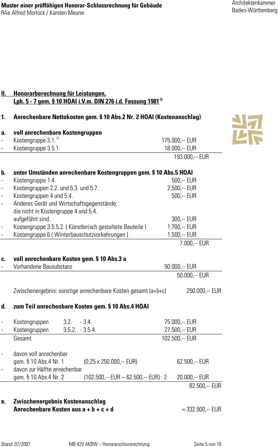 5 HOAI - Kostengruppe 1.4. 500,-- EUR - Kostengruppen 2.2. und 5.3. und 5.7. 2.500,-- EUR - Kostengruppen 4 und 5.4. 500,-- EUR - Anderes Gerät und Wirtschaftsgegenstände, die nicht in Kostengruppe 4 und 5.