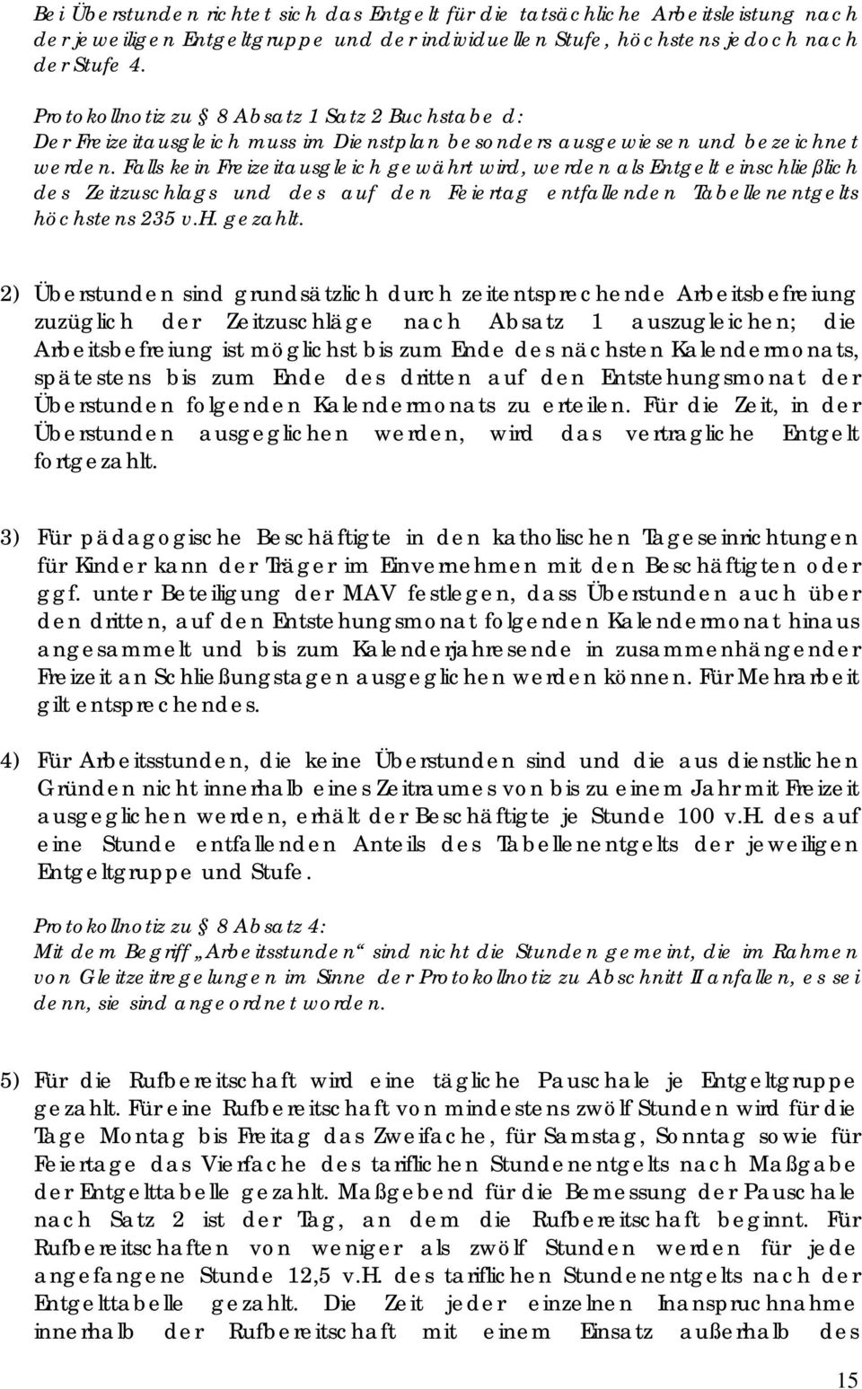 Falls kein Freizeitausgleich gewährt wird, werden als Entgelt einschließlich des Zeitzuschlags und des auf den Feiertag entfallenden Tabellenentgelts höchstens 235 v.h. gezahlt.