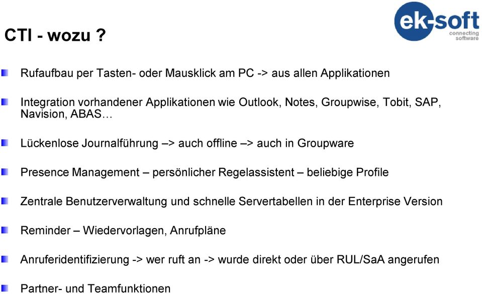 Groupwise, Tobit, SAP, Navision, ABAS Lückenlose Journalführung > auch offline > auch in Groupware Presence Management persönlicher