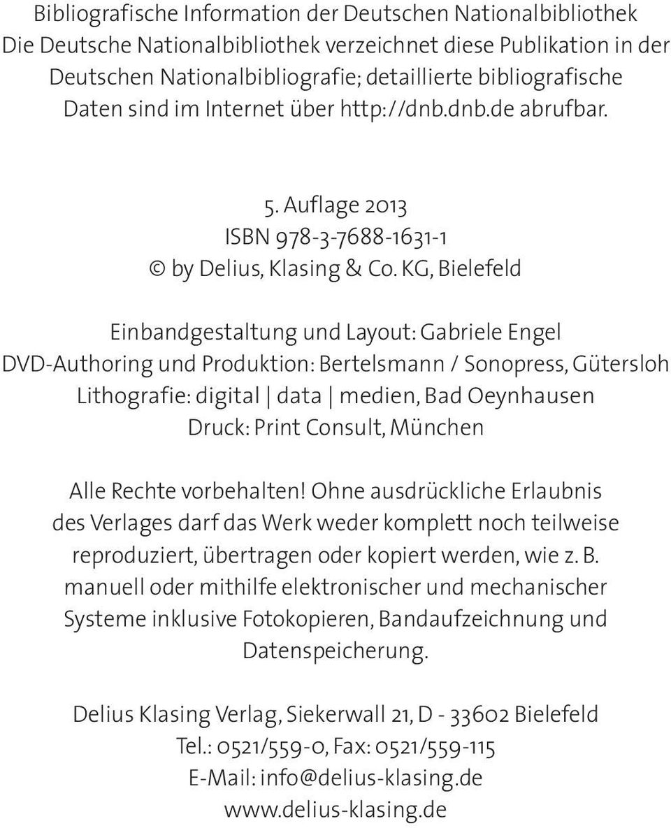 KG, Bielefeld Einbandgestaltung und Layout: Gabriele Engel DVD-Authoring und Produktion: Bertelsmann / Sonopress, Gütersloh Lithografie: digital data medien, Bad Oeynhausen Druck: Print Consult,