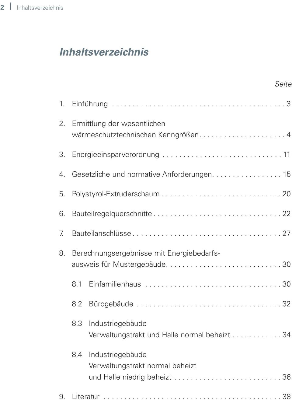 Bauteilregelquerschnitte............................... 22 7. Bauteilanschlüsse.................................... 27 8. Berechnungsergebnisse mit Energiebedarfsausweis für Mustergebäude............................ 30 8.