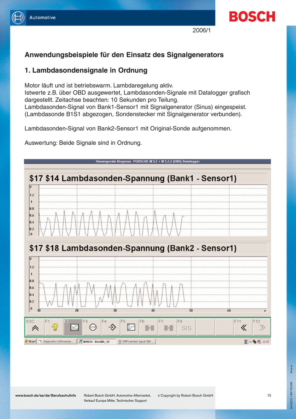 Zeitachse beachten: 10 Sekunden pro Teilung. Lambdasonden-Signal von Bank1-Sensor1 mit Signalgenerator (Sinus) eingespeist.