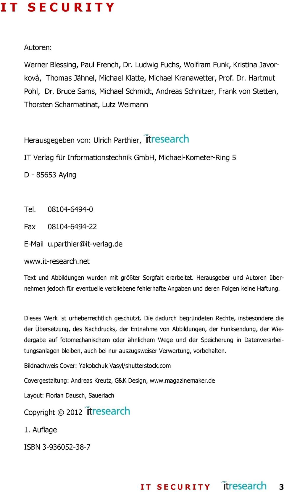 5 D - 85653 Aying Tel. 08104-6494-0 Fax 08104-6494-22 E-Mail u.parthier@it-verlag.de www.it-research.net Text und Abbildungen wurden mit größter Sorgfalt erarbeitet.