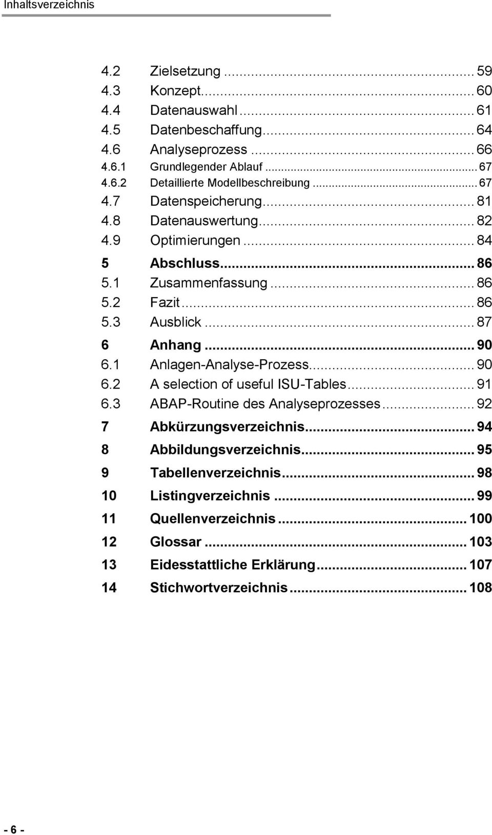 1 Anlagen-Analyse-Prozess... 90 6.2 A selection of useful ISU-Tables... 91 6.3 ABAP-Routine des Analyseprozesses... 92 7 Abkürzungsverzeichnis... 94 8 Abbildungsverzeichnis.