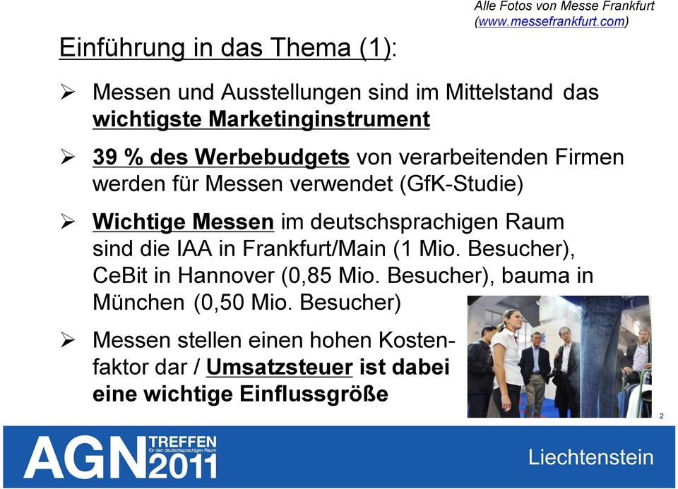 Firmen werden für Messen verwendet (GfK-Studie) Wichtige Messen im deutschsprachigen Raum sind die IAA in Frankfurt/Main (1 Mio.