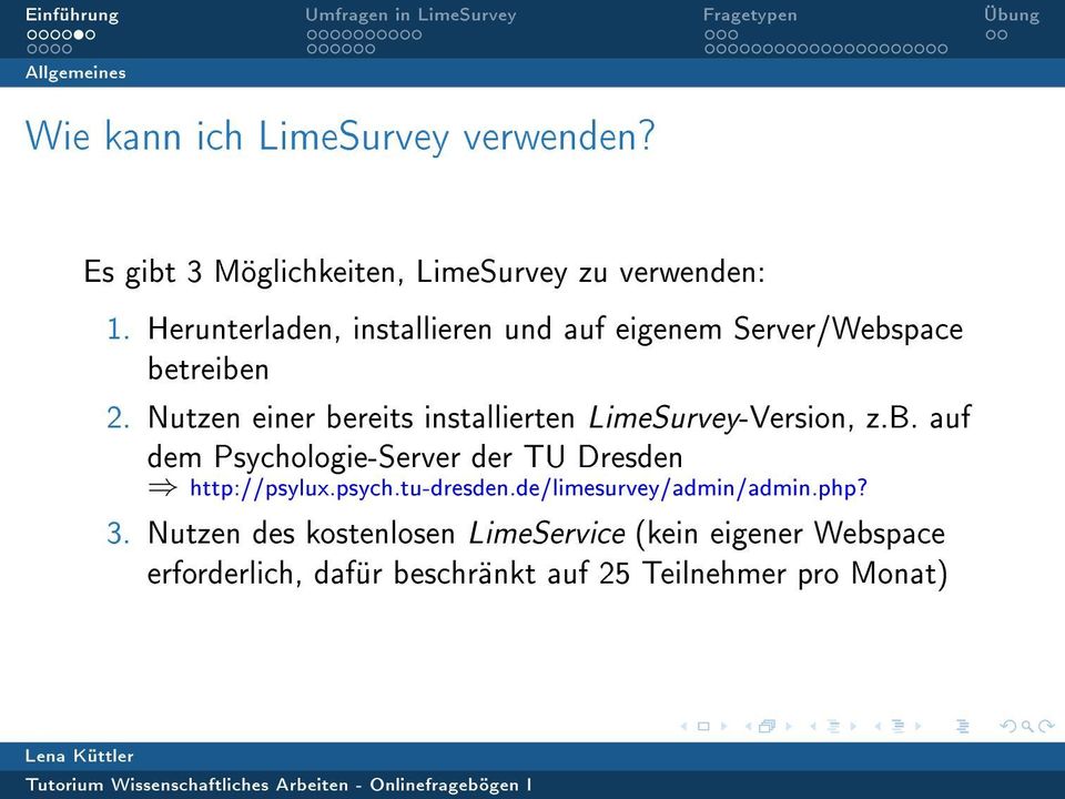 Nutzen einer bereits installierten LimeSurvey-Version, z.b. auf dem Psychologie-Server der TU Dresden http://psylux.