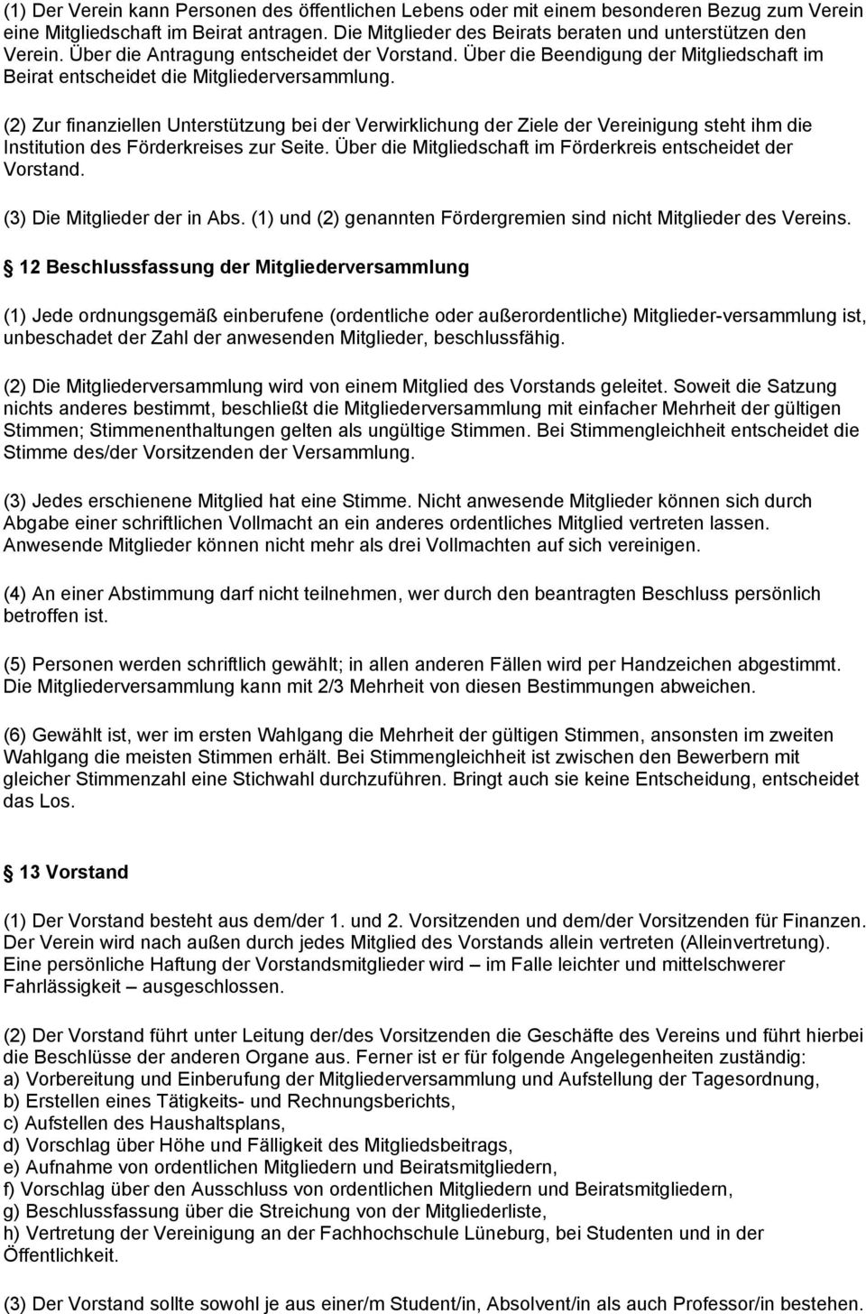 (2) Zur finanziellen Unterstützung bei der Verwirklichung der Ziele der Vereinigung steht ihm die Institution des Förderkreises zur Seite.