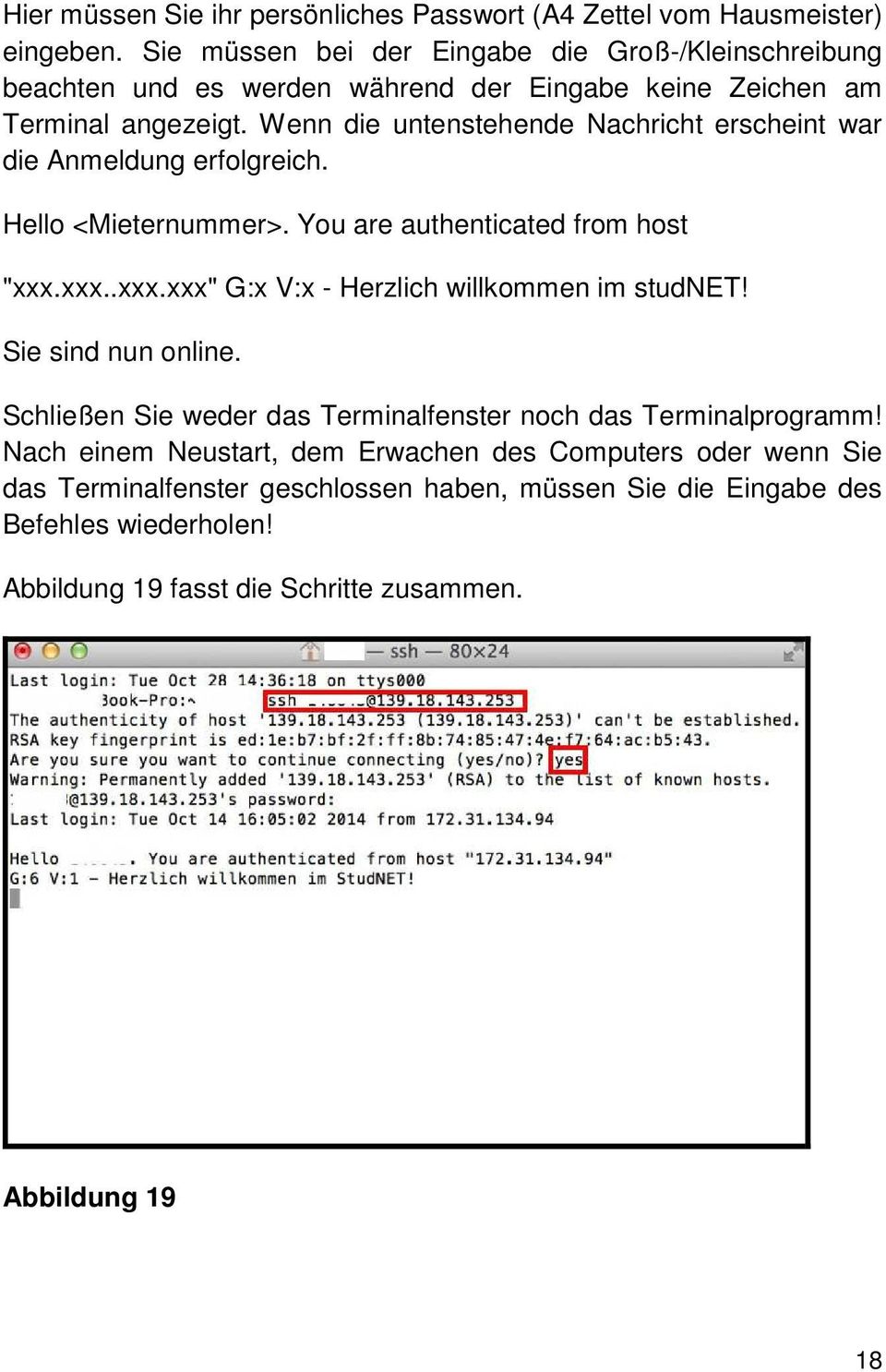 Wenn die untenstehende Nachricht erscheint war die Anmeldung erfolgreich. Hello <Mieternummer>. You are authenticated from host "xxx.