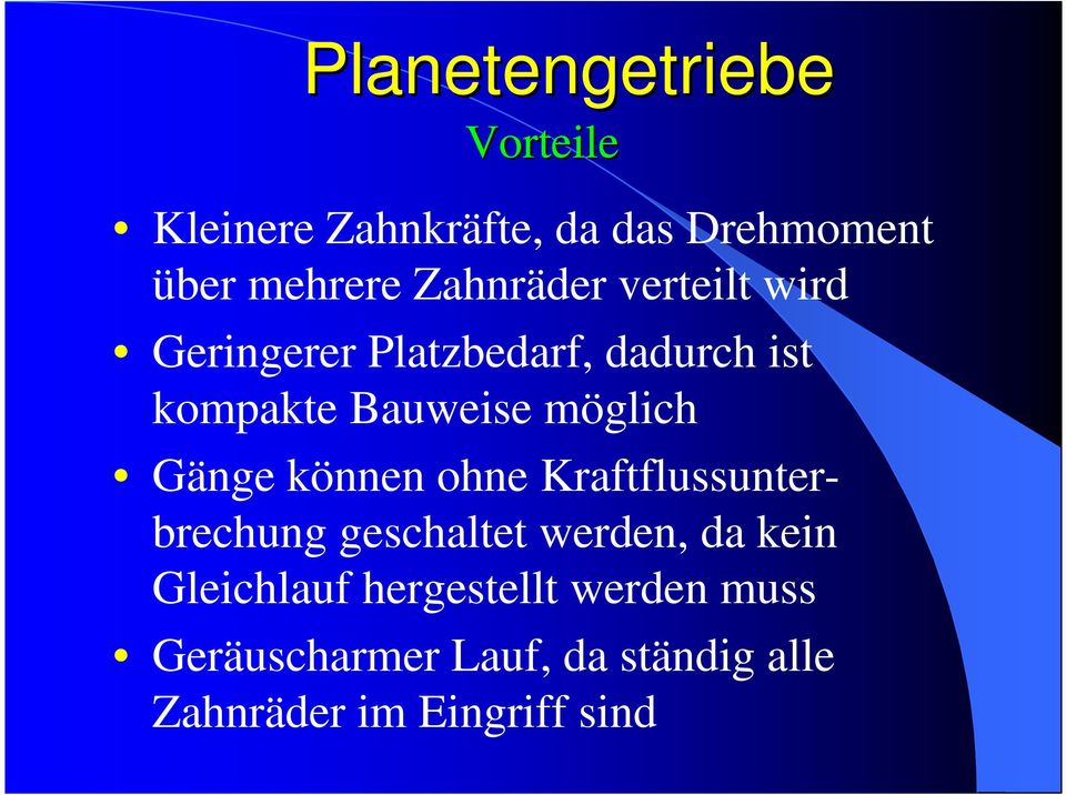 möglich Gänge können ohne Kraftflussunterbrechung geschaltet werden, da kein