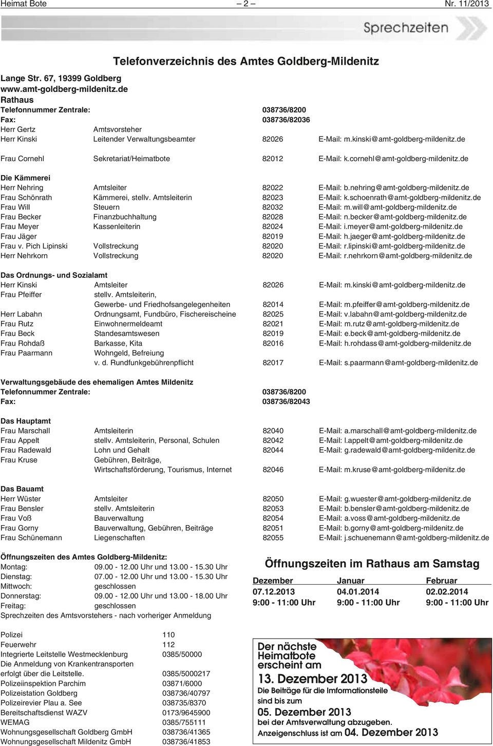 de Frau Cornehl Sekretariat/Heimatbote 82012 E-Mail: k.cornehl@amt-goldberg-mildenitz.de Die Kämmerei Herr Nehring Amtsleiter 82022 E-Mail: b.nehring@amt-goldberg-mildenitz.