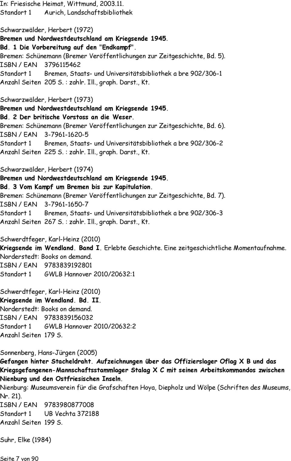 ISBN / EAN 3796115462 Standort 1 Bremen, Staats- und Universitätsbibliothek a bre 902/306-1 Anzahl Seiten 205 S. : zahlr. Ill., graph. Darst., Kt.