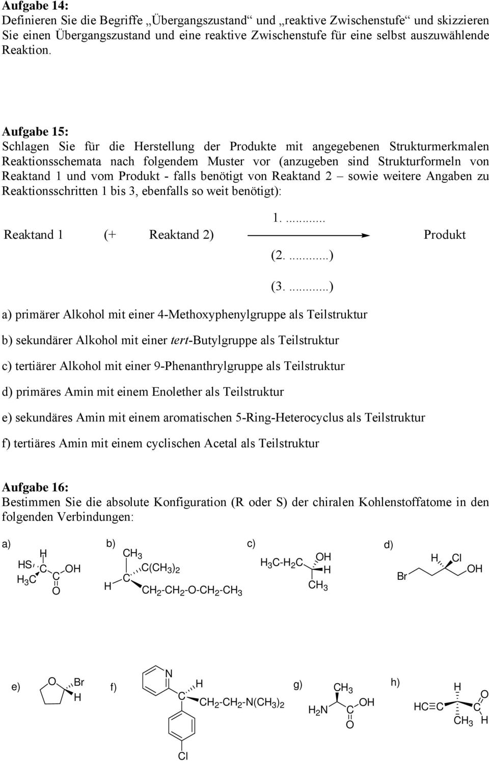 falls benötigt von Reaktand 2 sowie weitere Angaben zu Reaktionsschritten 1 bis 3, ebenfalls so weit benötigt): 1.... Reaktand 1 (+ Reaktand 2) Produkt (2....) (3.