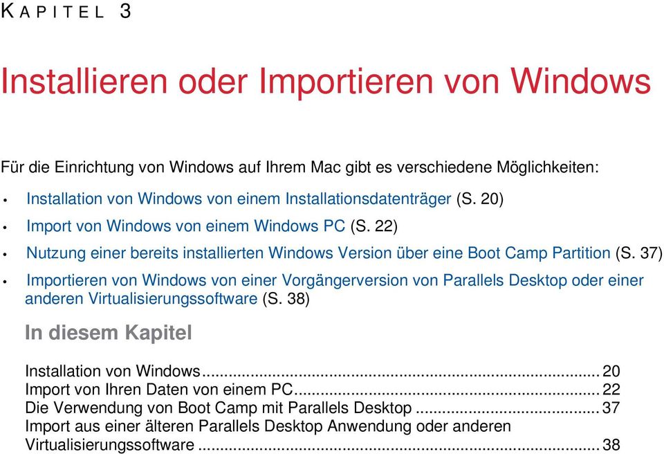 37) Importieren von Windows von einer Vorgängerversion von Parallels Desktop oder einer anderen Virtualisierungssoftware (S. 38) In diesem Kapitel Installation von Windows.