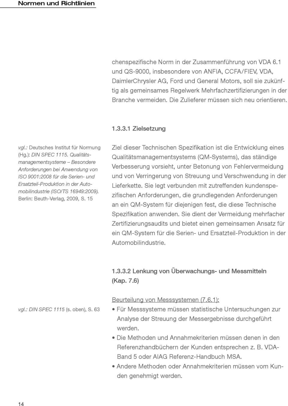 Die Zulieferer müssen sich neu orientieren. 1.3.3.1 Zielsetzung vgl.: Deutsches Institut für Normung (Hg.): DIN SPEC 1115.
