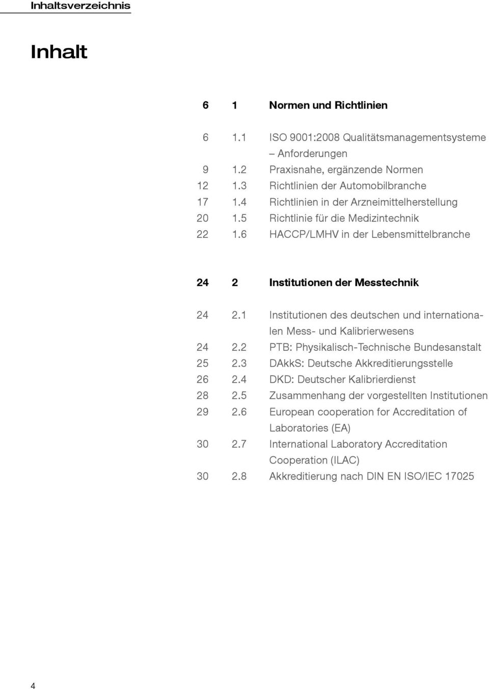 1 Institutionen des deutschen und internationalen Mess- und Kalibrierwesens 24 2.2 PTB: Physikalisch-Technische Bundesanstalt 25 2.3 DAkkS: Deutsche Akkreditierungsstelle 26 2.