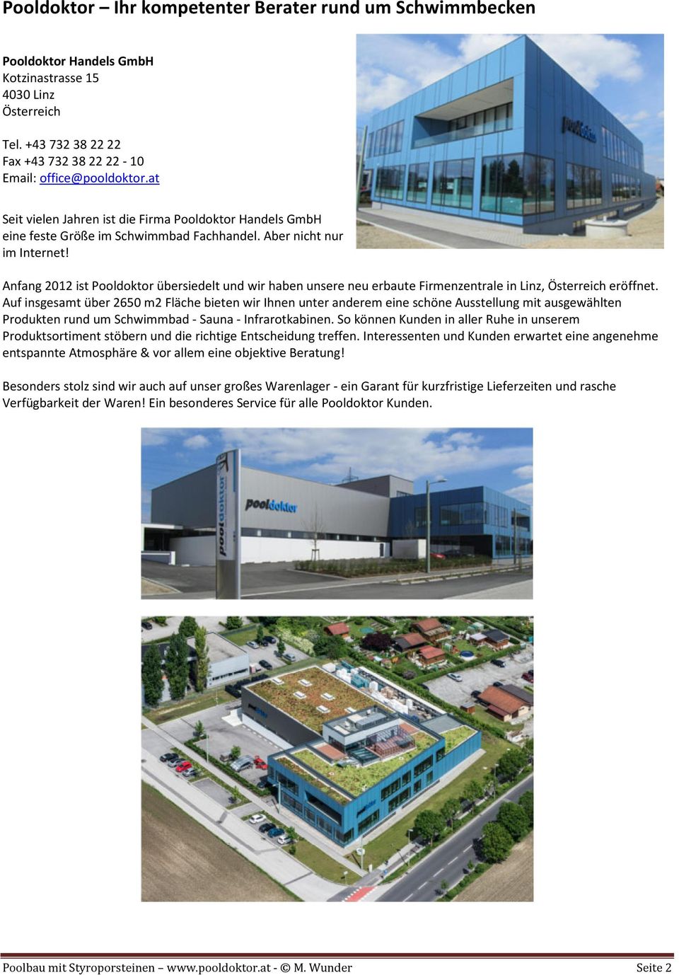 Anfang 2012 ist Pooldoktor übersiedelt und wir haben unsere neu erbaute Firmenzentrale in Linz, Österreich eröffnet.