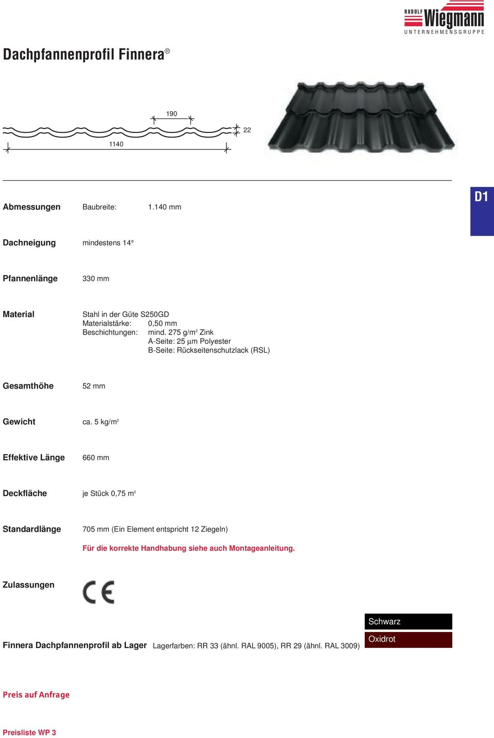 275 g/m 2 Zink A-Seite: 25 µm Polyester B-Seite: Rückseitenschutzlack (RSL) Gesamthöhe 52 mm Gewicht ca.