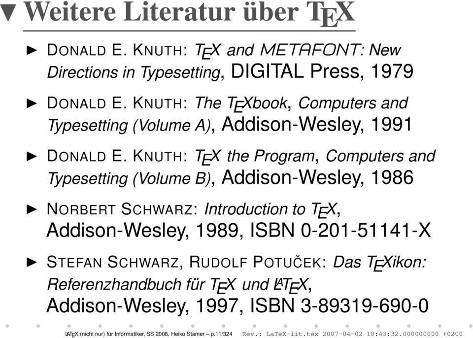 KNUTH: T E X the Program, Computers and Typesetting (Volume B), Addison-Wesley, 1986 NORBERT SCHWARZ: Introduction to T E X, Addison-Wesley, 1989, ISBN
