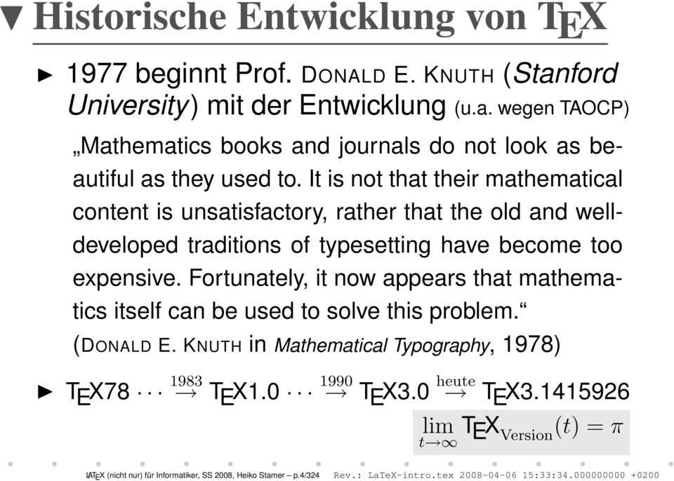 Fortunately, it now appears that mathematics itself can be used to solve this problem. (DONALD E. KNUTH in Mathematical Typography, 1978) T E X78 1983 T E X1.0 1990 T E X3.