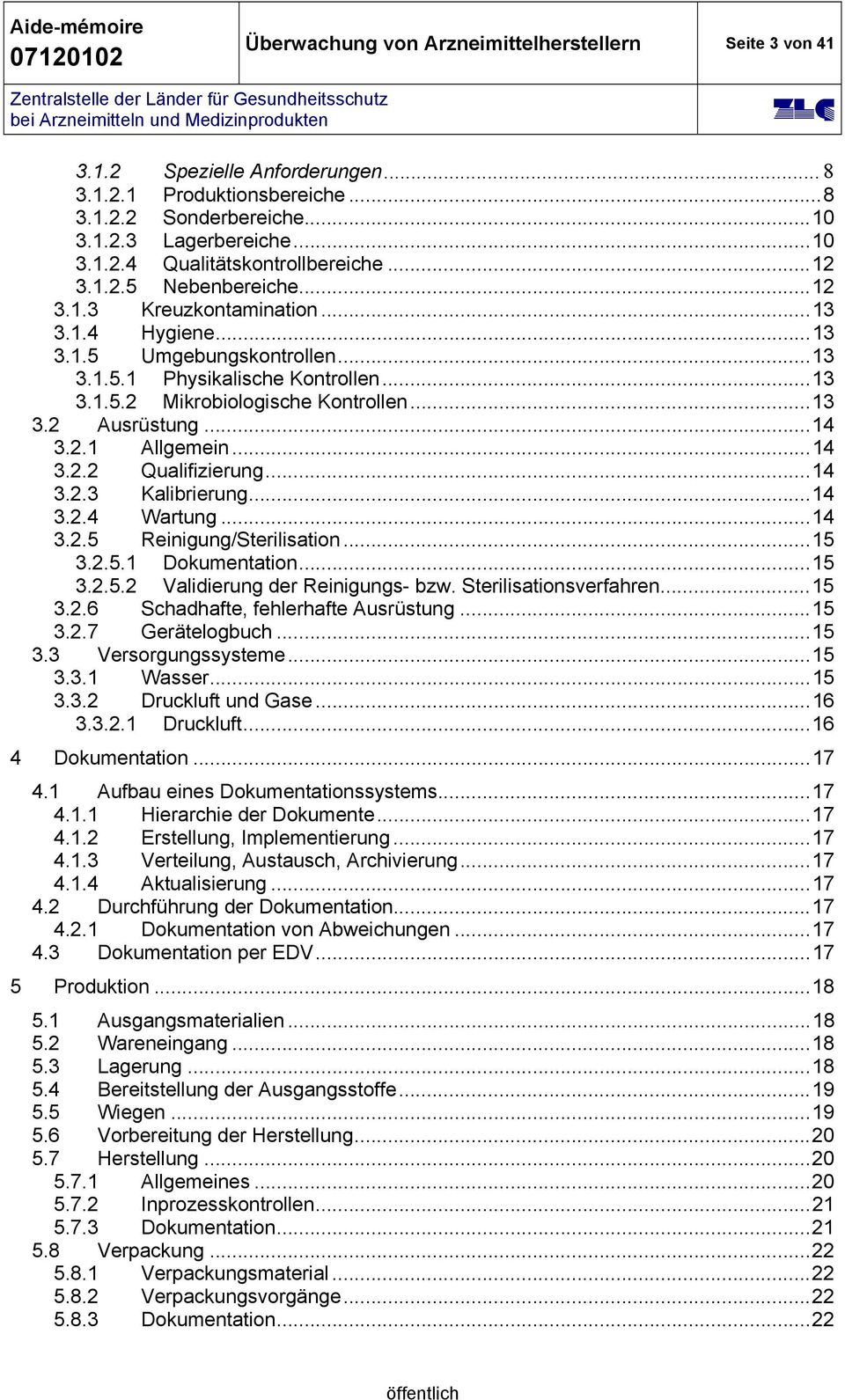 ..14 3.2.1 Allgemein...14 3.2.2 Qualifizierung...14 3.2.3 Kalibrierung...14 3.2.4 Wartung...14 3.2.5 Reinigung/Sterilisation...15 3.2.5.1 Dokumentation...15 3.2.5.2 Validierung der Reinigungs- bzw.