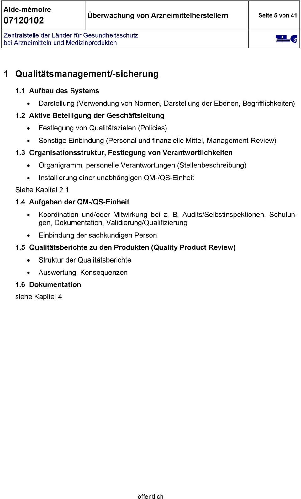 3 Organisationsstruktur, Festlegung von Verantwortlichkeiten Organigramm, personelle Verantwortungen (Stellenbeschreibung) Installierung einer unabhängigen QM-/QS-Einheit Siehe Kapitel 2.1 1.