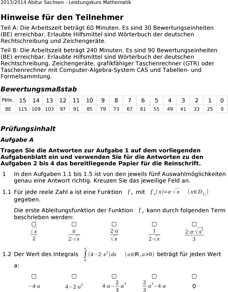 Erlaubte Hilfsmittel sind Wörterbuch der deutschen Rechtschreibung, Zeichengeräte, grafikfähiger Taschenrechner (GTR) oder Taschenrechner mit Computer-Algebra-System CAS und Tabellen- und