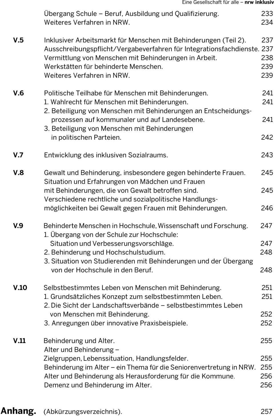 239 Weiteres Verfahren in NRW. 239 V.6 Politische Teilhabe für Menschen mit Behinderungen. 241 1. Wahlrecht für Menschen mit Behinderungen. 241 2.