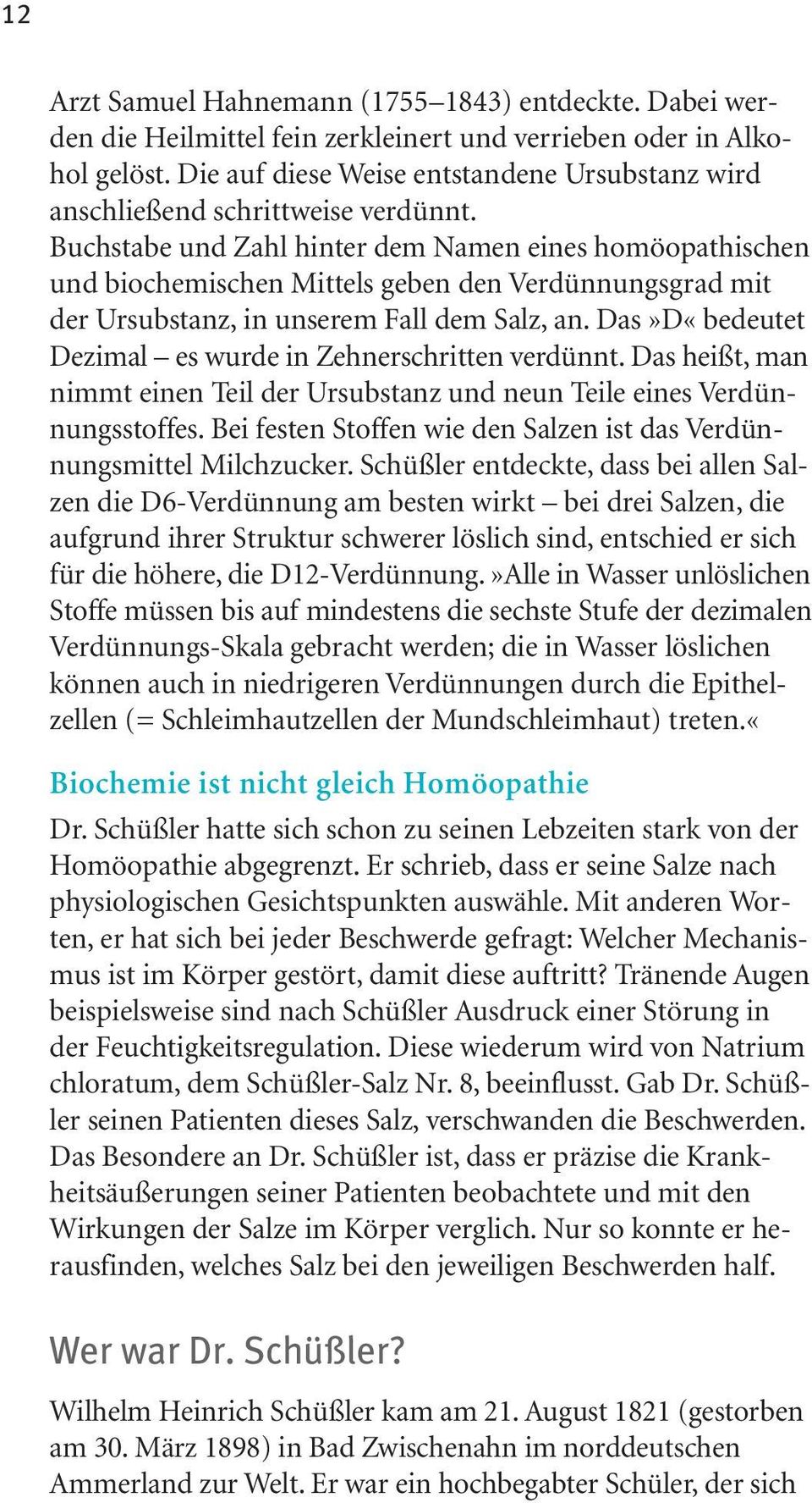 Buchstabe und Zahl hinter dem Namen eines homöopathischen und biochemischen Mittels geben den Verdünnungsgrad mit der Ursubstanz, in unserem Fall dem Salz, an.