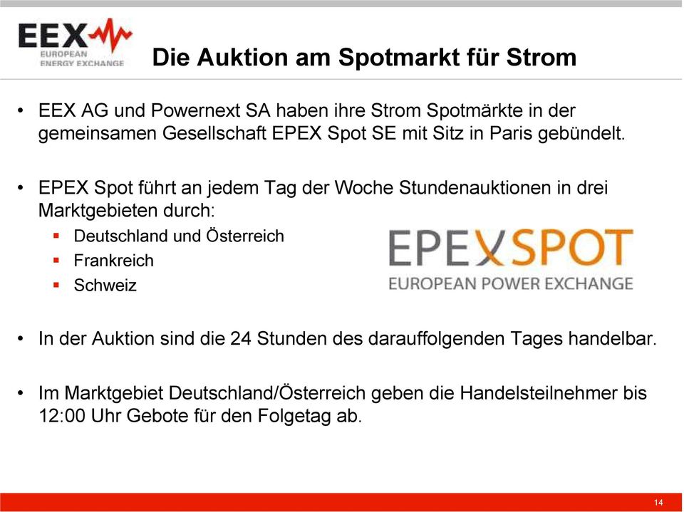 EPEX Spot führt an jedem Tag der Woche Stundenauktionen in drei Marktgebieten durch: Deutschland und Österreich