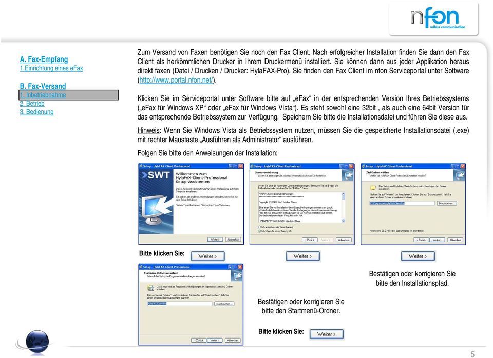 Klicken Sie im Serviceportal unter Software bitte auf efax in der entsprechenden Version Ihres Betriebssystems ( efax für Windows XP oder efax für Windows Vista ).
